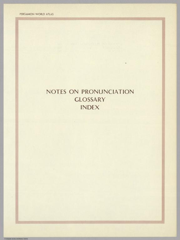 Section Title Page: Notes on Pronunciation, Glossary, Index. Pergamon World Atlas.